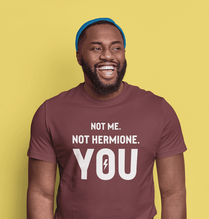 Not me. Not Hermione. YOU