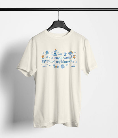 It's A Small World Gives Me Nightmares - Park Gear - T-Shirt