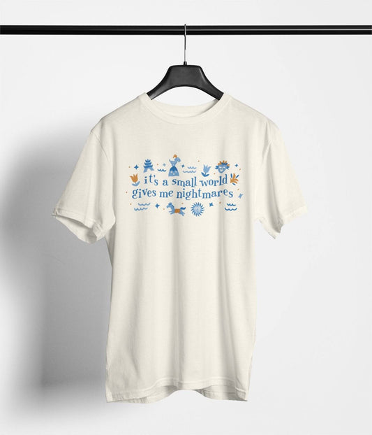 It's A Small World Gives Me Nightmares - Park Gear - T-Shirt